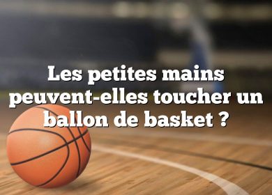 Les petites mains peuvent-elles toucher un ballon de basket ?